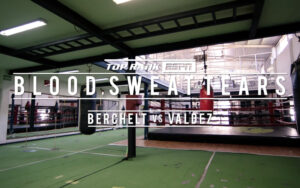 Blood Sweat & Tears: Berchelt vs. Valdez Episodes 1 & 2 | Boxen247.com